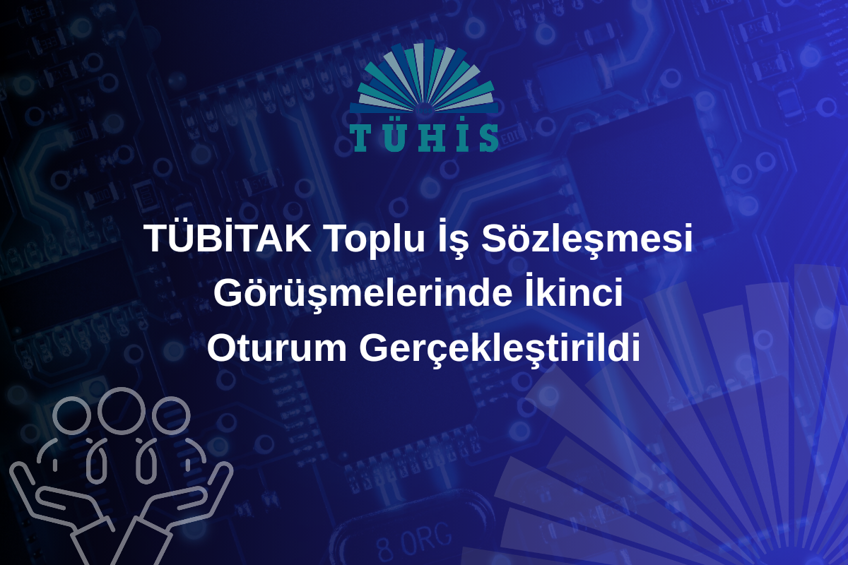 TÜBİTAK Toplu İş Sözleşmesi Görüşmelerinde İkinci Oturum Gerçekleştirildi